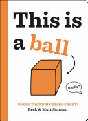 Image for "Books That Drive Kids CRAZY!: This Is a Ball"